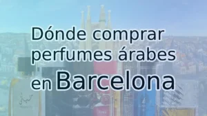 Dónde comprar perfumes árabes en Barcelona